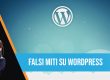 Falsi miti su Wordpress